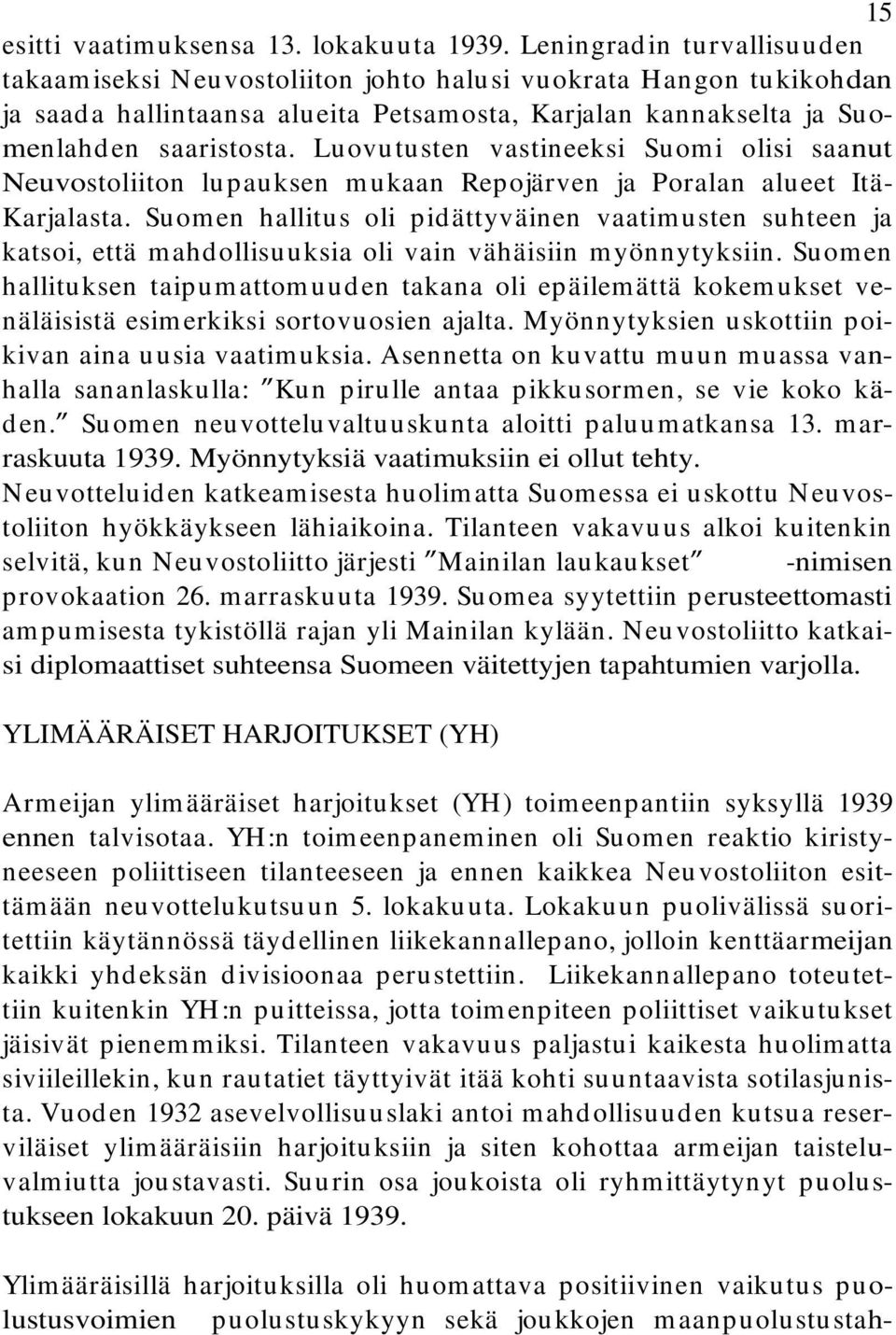 Luovutusten vastineeksi Suomi olisi saanut Neuvostoliiton lu p au ksen m u kaan Rep ojärven ja Poralan alu eet Itä- Karjalasta.