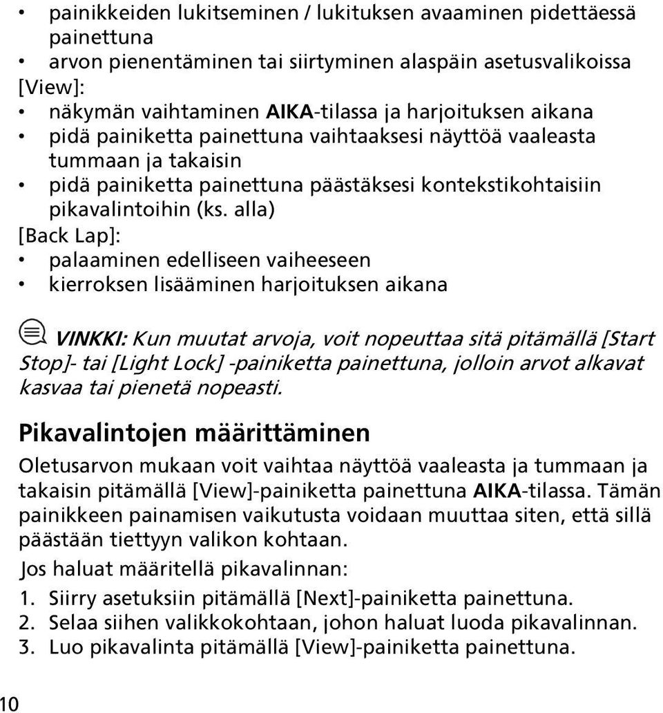 alla) [Back Lap]: palaaminen edelliseen vaiheeseen kierroksen lisääminen harjoituksen aikana VINKKI: Kun muutat arvoja, voit nopeuttaa sitä pitämällä [Start Stop]- tai [Light Lock] -painiketta
