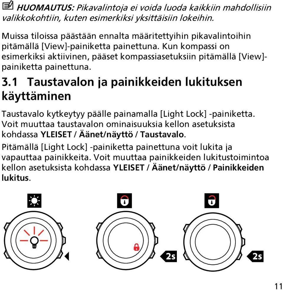 Kun kompassi on esimerkiksi aktiivinen, pääset kompassiasetuksiin pitämällä [View]- painiketta painettuna. 3.