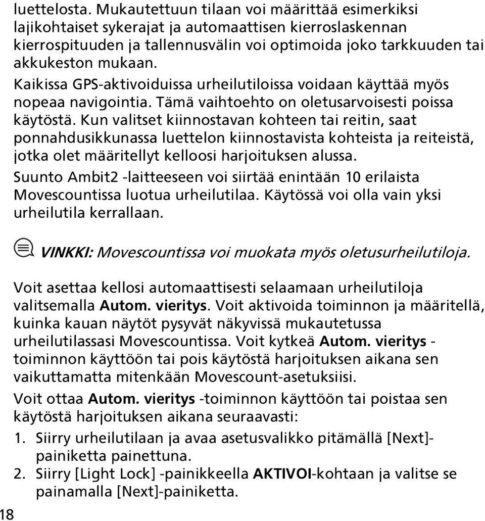 Kaikissa GPS-aktivoiduissa urheilutiloissa voidaan käyttää myös nopeaa navigointia. Tämä vaihtoehto on oletusarvoisesti poissa käytöstä.