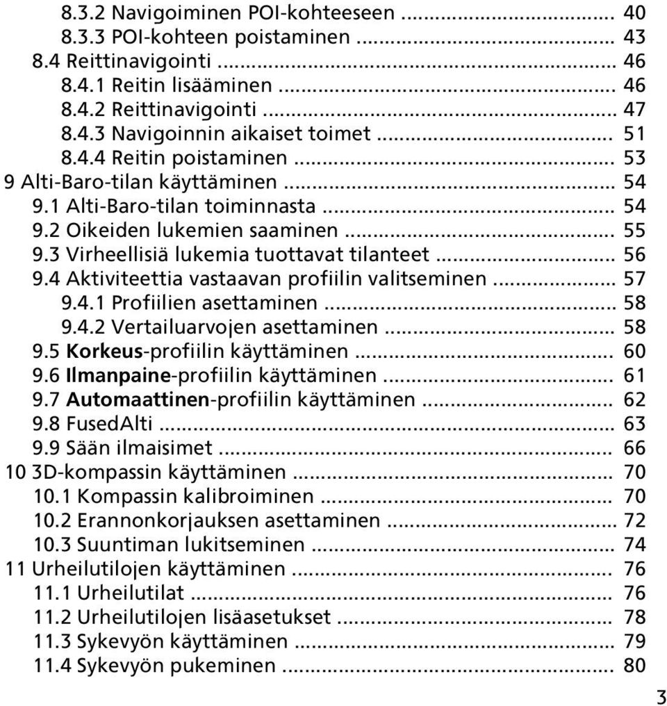 4 Aktiviteettia vastaavan profiilin valitseminen... 57 9.4.1 Profiilien asettaminen... 58 9.4.2 Vertailuarvojen asettaminen... 58 9.5 Korkeus-profiilin käyttäminen... 60 9.