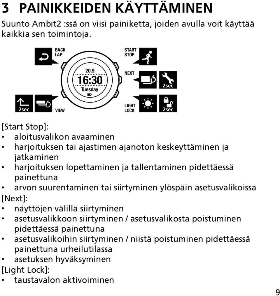 lopettaminen ja tallentaminen pidettäessä painettuna arvon suurentaminen tai siirtyminen ylöspäin asetusvalikoissa [Next]: näyttöjen välillä siirtyminen asetusvalikkoon