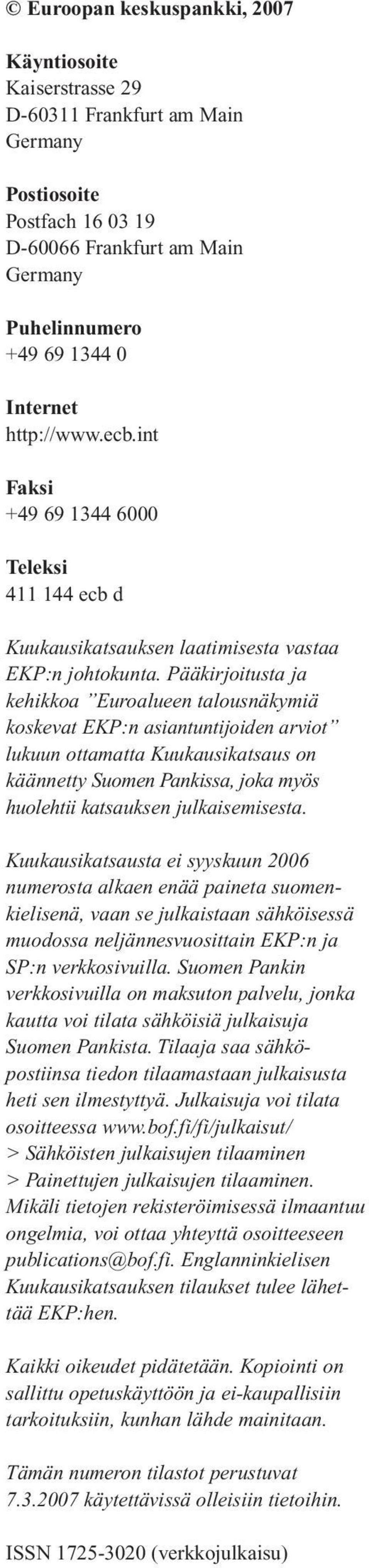 Pääkirjoitusta ja kehikkoa Euroalueen talousnäkymiä koskevat :n asiantuntijoiden arviot lukuun ottamatta on käännetty Suomen Pankissa, joka myös huolehtii katsauksen julkaisemisesta.