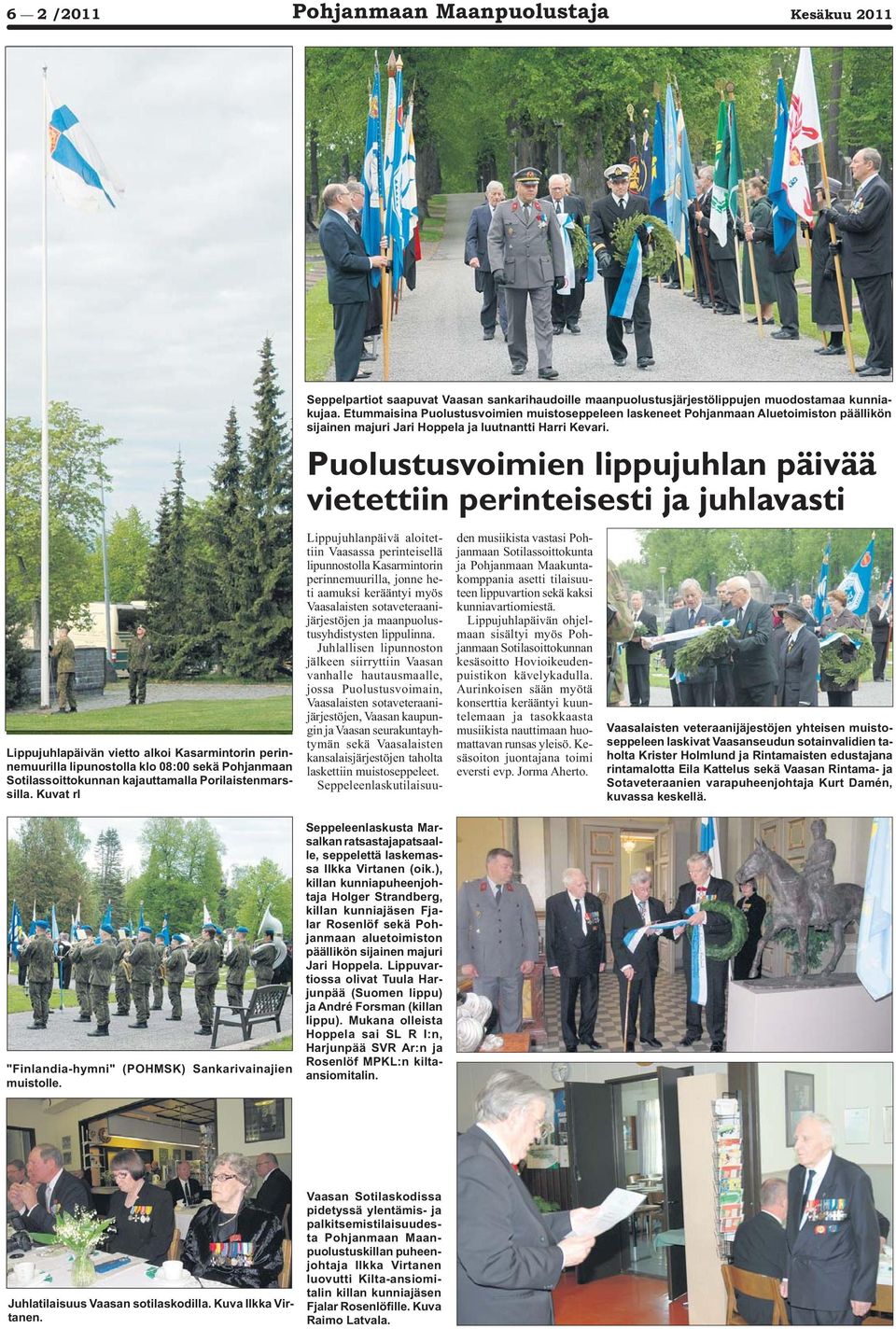 Puolustusvoimien lippujuhlan päivää vietettiin perinteisesti ja juhlavasti Lippujuhlapäivän vietto alkoi Kasarmintorin perinnemuurilla lipunostolla klo 08:00 sekä Pohjanmaan Sotilassoittokunnan