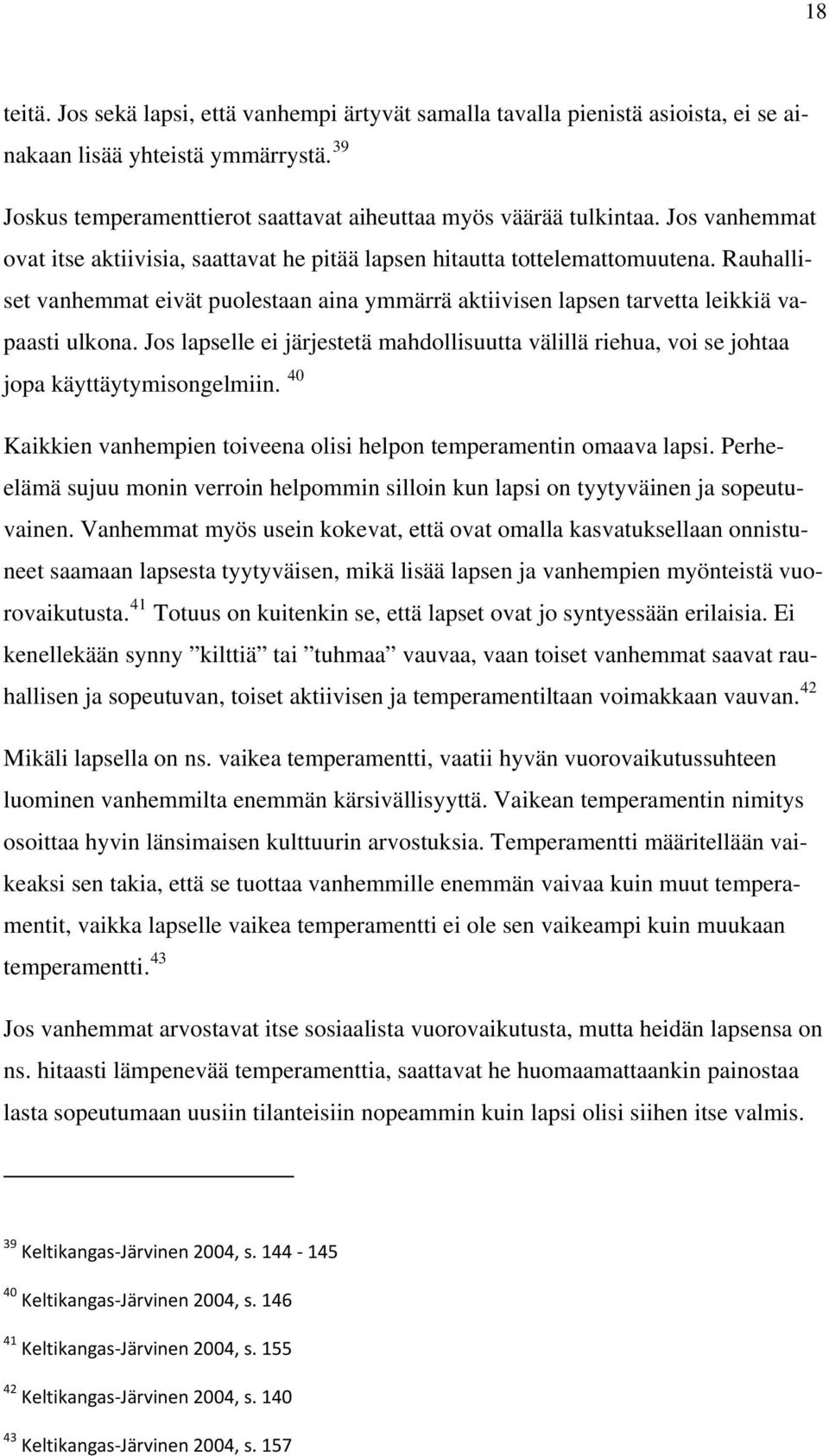 Jos lapselle ei järjestetä mahdollisuutta välillä riehua, voi se johtaa jopa käyttäytymisongelmiin. 40 Kaikkien vanhempien toiveena olisi helpon temperamentin omaava lapsi.