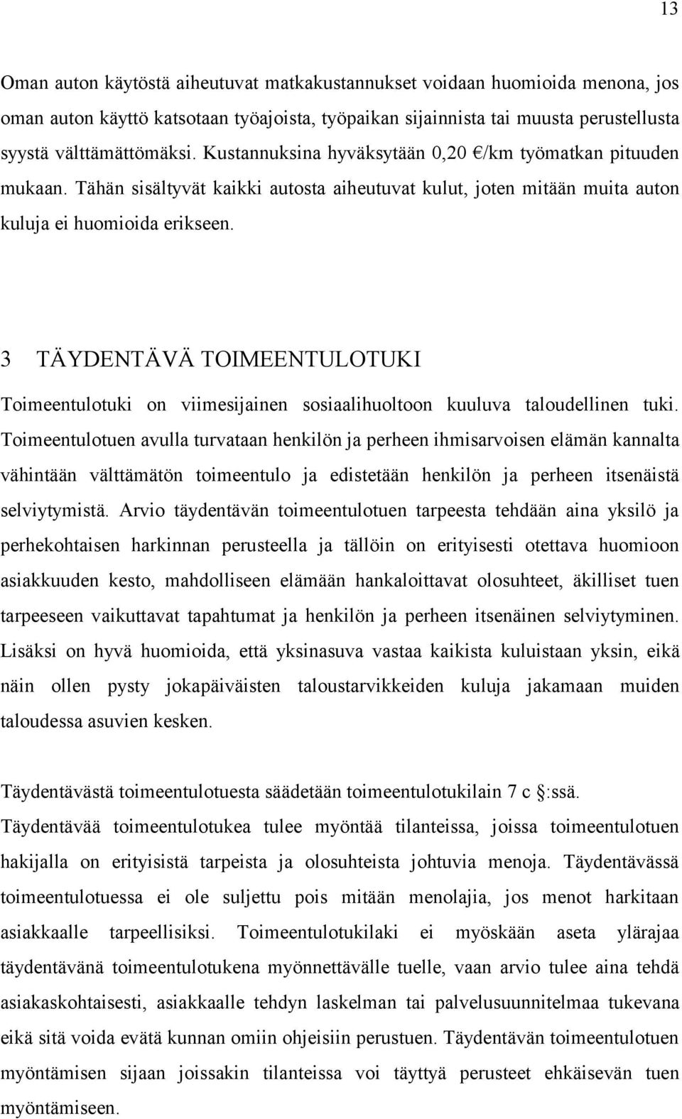 3 TÄYDENTÄVÄ TOIMEENTULOTUKI Toimeentulotuki on viimesijainen sosiaalihuoltoon kuuluva taloudellinen tuki.