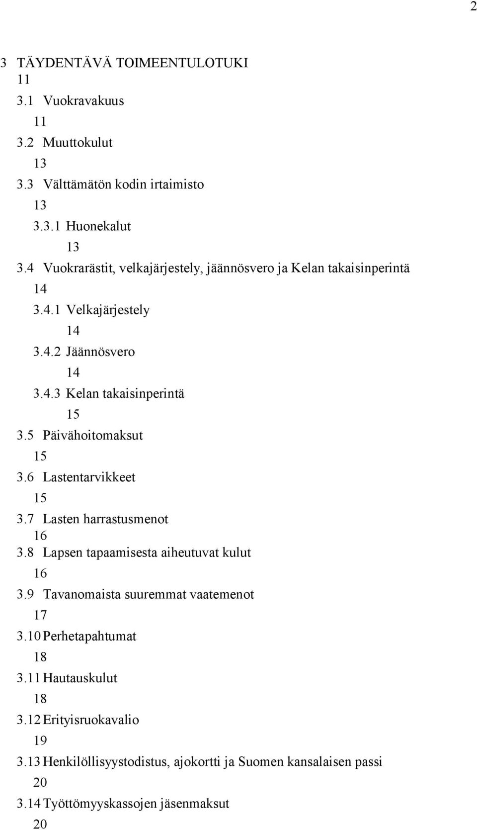 5 Päivähoitomaksut 15 3.6 Lastentarvikkeet 15 3.7 Lasten harrastusmenot 16 3.8 Lapsen tapaamisesta aiheutuvat kulut 16 3.