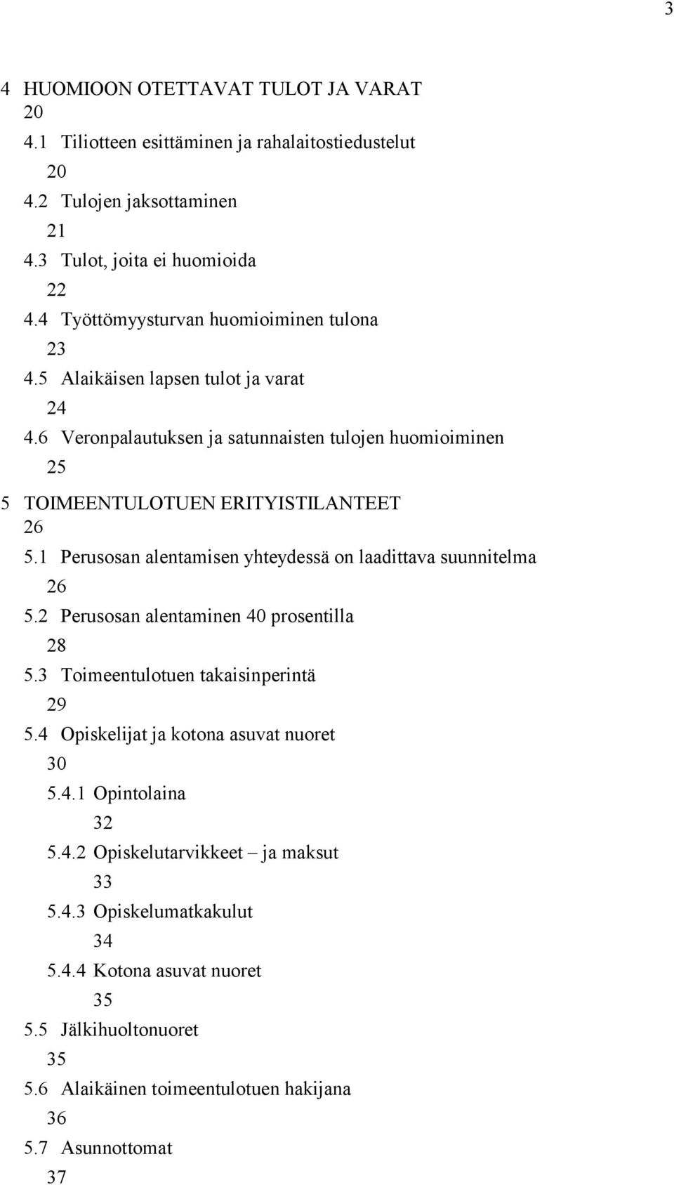 1 Perusosan alentamisen yhteydessä on laadittava suunnitelma 26 5.2 Perusosan alentaminen 40 prosentilla 28 5.3 Toimeentulotuen takaisinperintä 29 5.