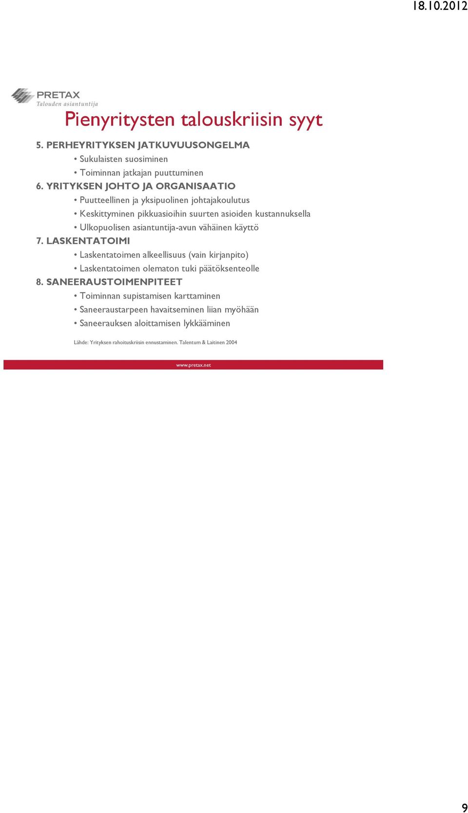 asiantuntija-avun vähäinen käyttö 7. LASKENTATOIMI Laskentatoimen alkeellisuus (vain kirjanpito) Laskentatoimen olematon tuki päätöksenteolle 8.