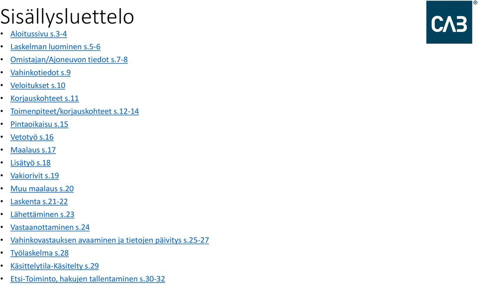 18 Vakiorivit s.19 Muu maalaus s.20 Laskenta s.21-22 Lähettäminen s.23 Vastaanottaminen s.