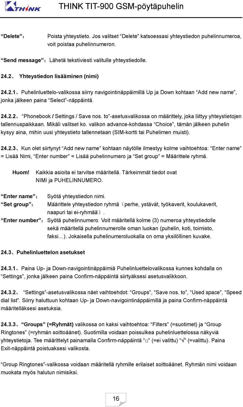 to -asetusvalikossa on määrittely, joka liittyy yhteystietojen tallennuspaikkaan. Mikäli valitset ko.