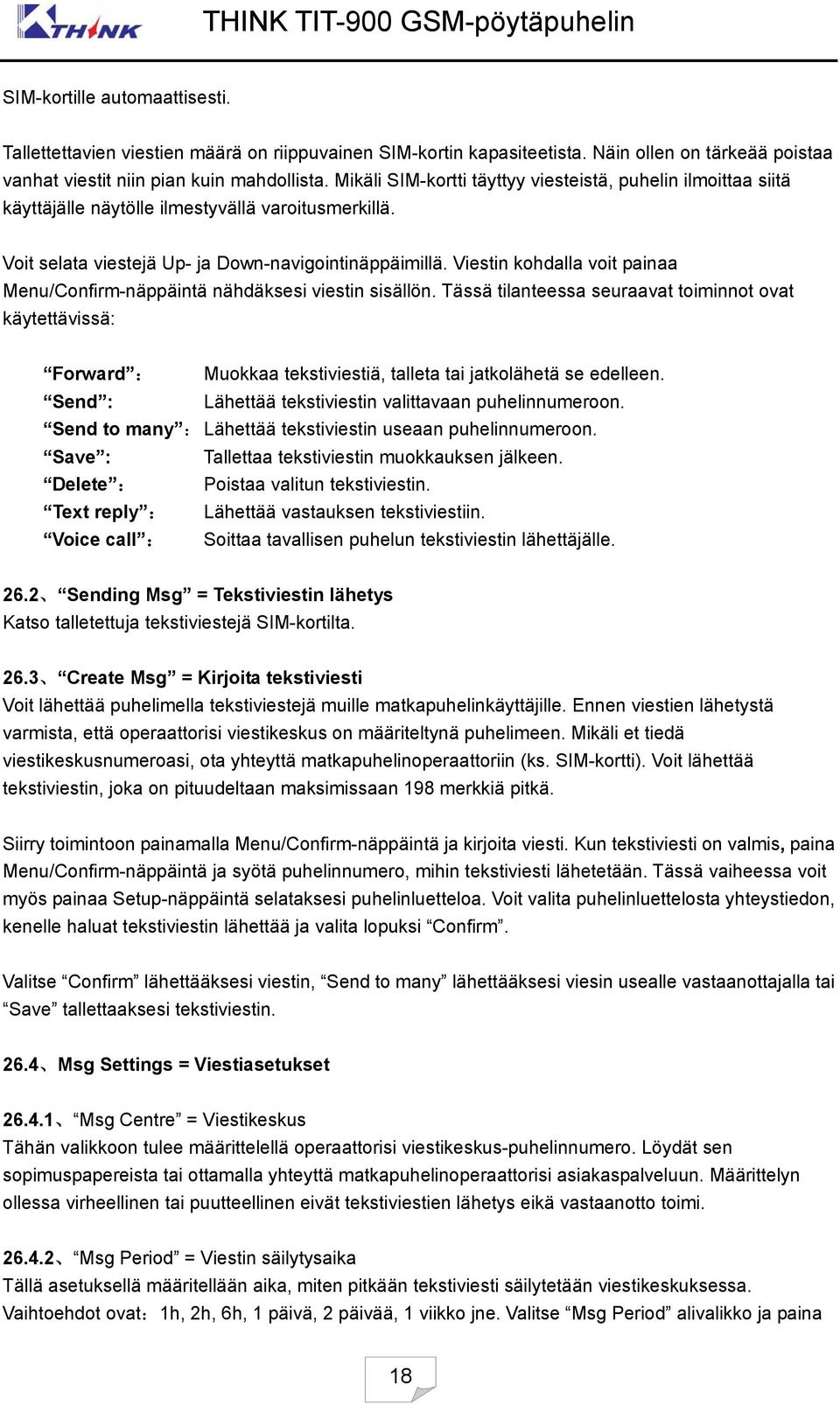 Viestin kohdalla voit painaa Menu/Confirm-näppäintä nähdäksesi viestin sisällön.