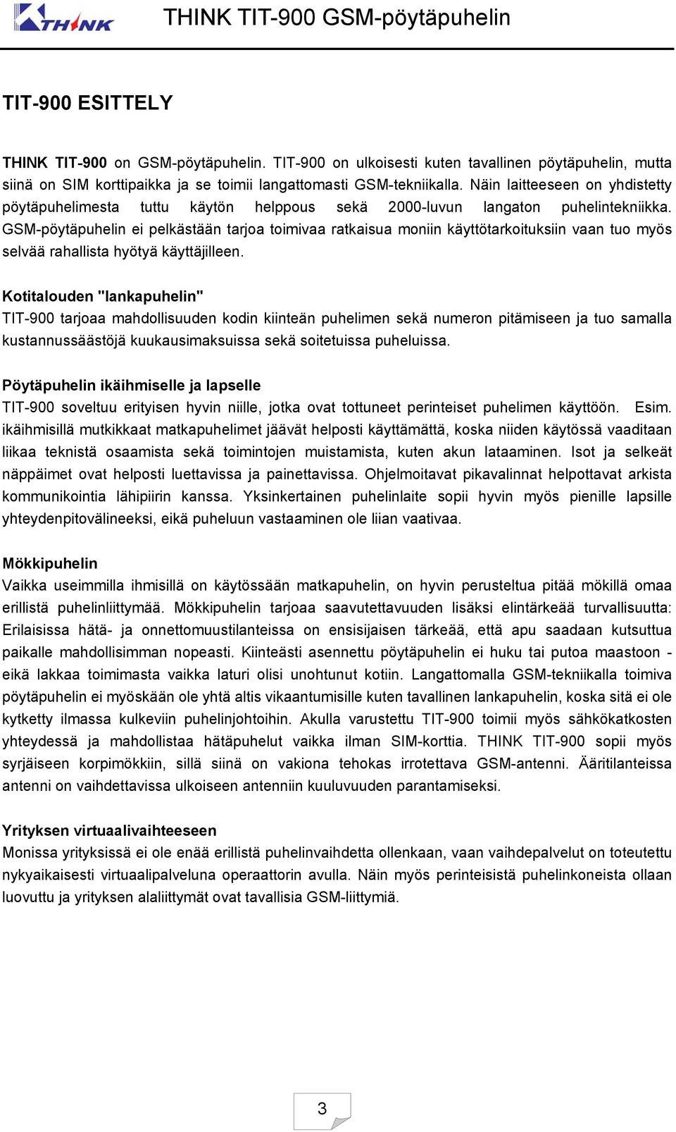 GSM-pöytäpuhelin ei pelkästään tarjoa toimivaa ratkaisua moniin käyttötarkoituksiin vaan tuo myös selvää rahallista hyötyä käyttäjilleen.