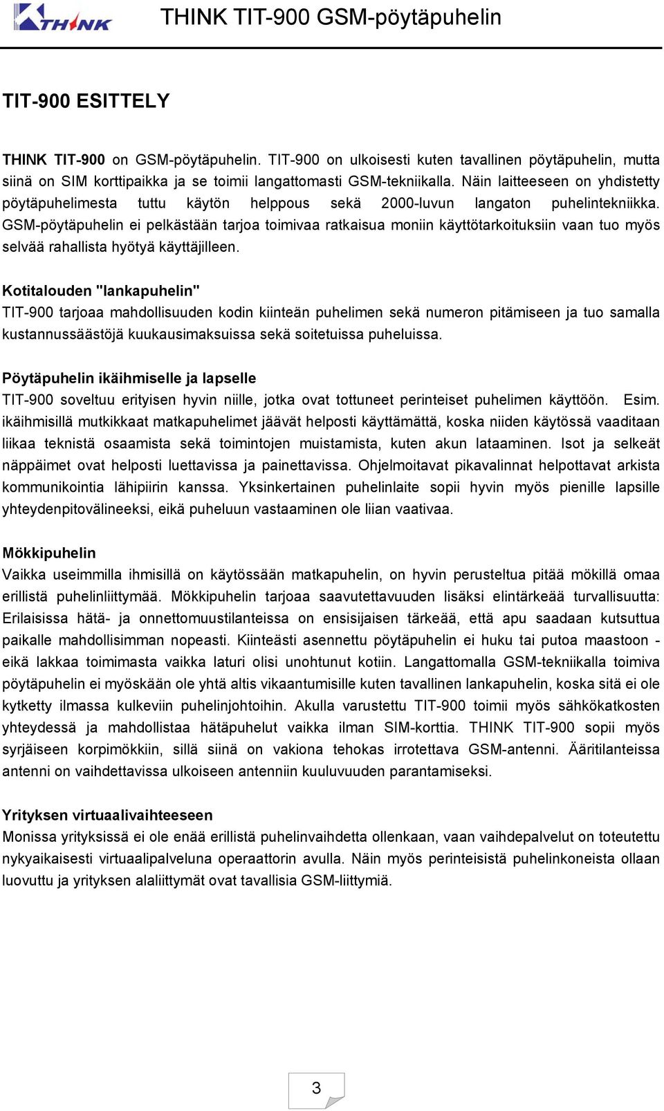 GSM-pöytäpuhelin ei pelkästään tarjoa toimivaa ratkaisua moniin käyttötarkoituksiin vaan tuo myös selvää rahallista hyötyä käyttäjilleen.