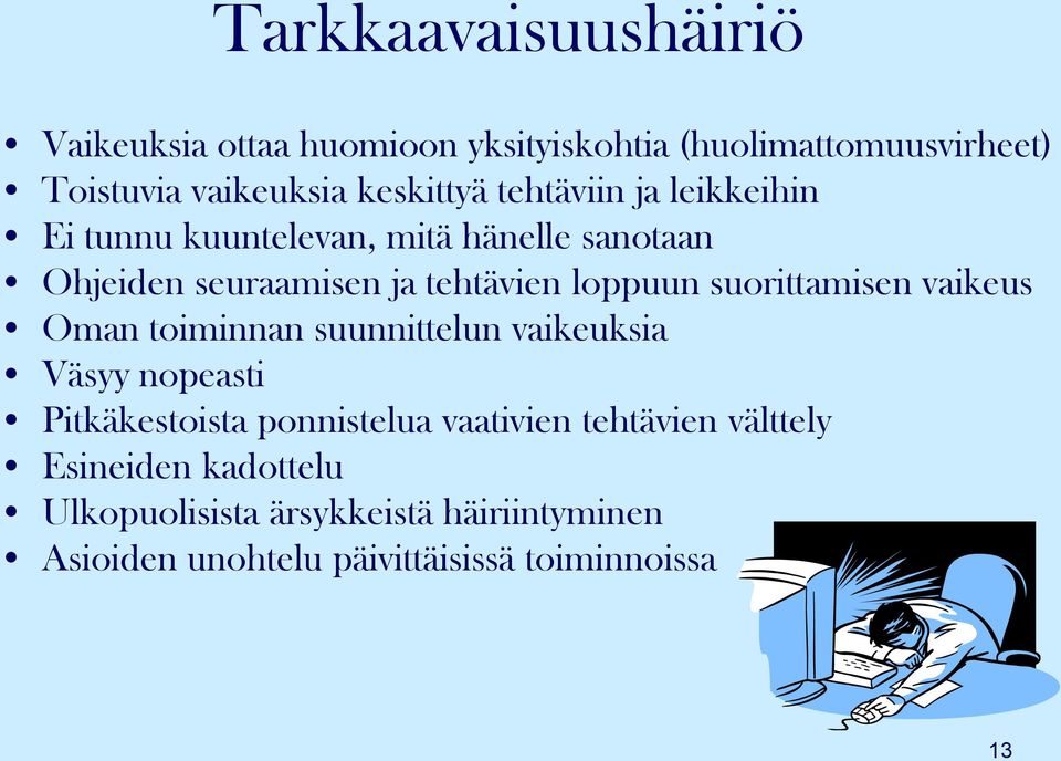 suorittamisen vaikeus Oman toiminnan suunnittelun vaikeuksia Väsyy nopeasti Pitkäkestoista ponnistelua vaativien