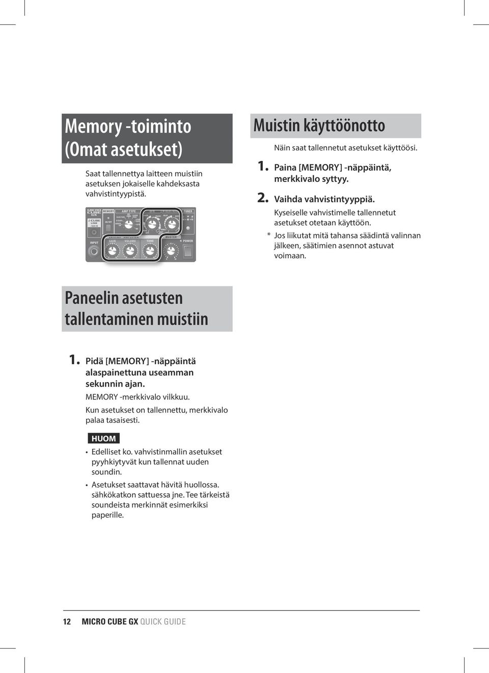 * Jos liikutat mitä tahansa säädintä valinnan jälkeen, säätimien asennot astuvat voimaan. Paneelin asetusten tallentaminen muistiin 1. Pidä [MEMORY] -näppäintä alaspainettuna useamman sekunnin ajan.