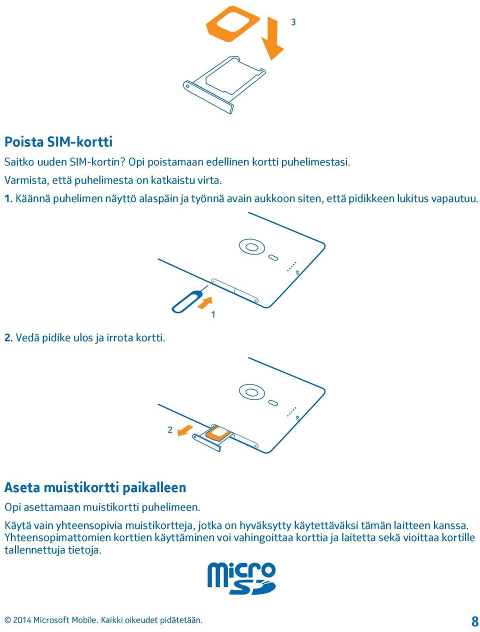 Aseta muistikortti paikalleen Opi asettamaan muistikortti puhelimeen.