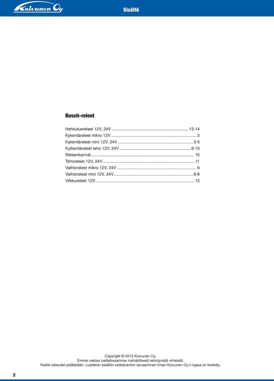 .. 6 Vaihtoreleet mini 12V, 24V... 6-8 Vilkkureleet 12V... 12 Copyright 2012 Koivunen Oy.