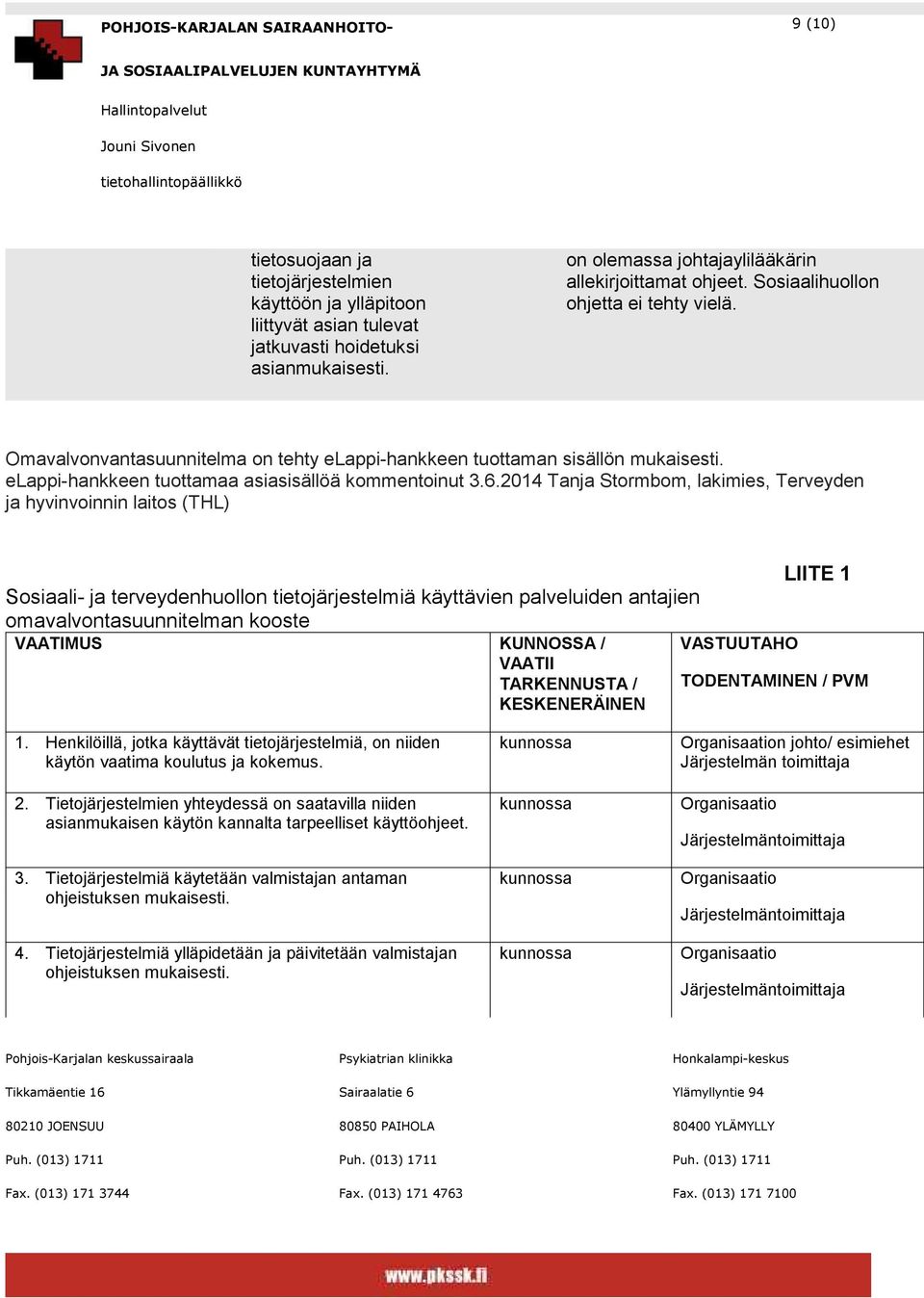 2014 Tanja Stormbom, lakimies, Terveyden ja hyvinvoinnin laitos (THL) LIITE 1 Sosiaali- ja terveydenhuollon tietojärjestelmiä käyttävien palveluiden antajien omavalvontasuunnitelman kooste VAATIMUS