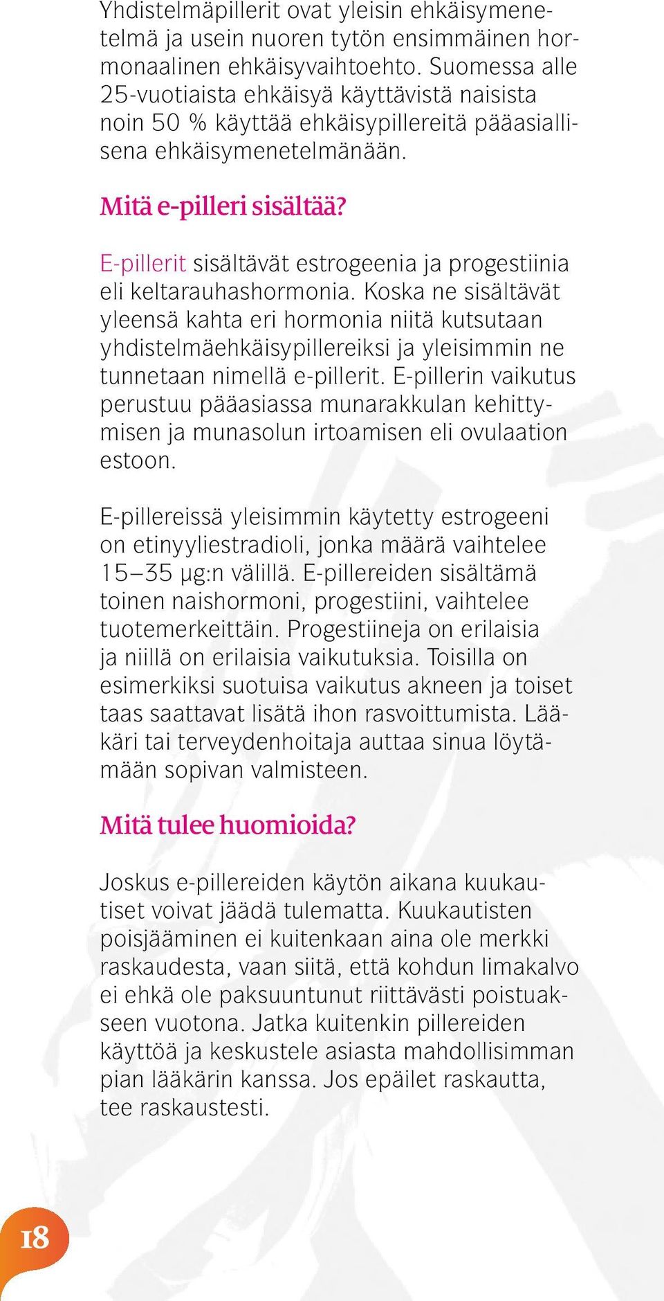 E-pillerit sisältävät estrogeenia ja progestiinia eli keltarauhashormonia.