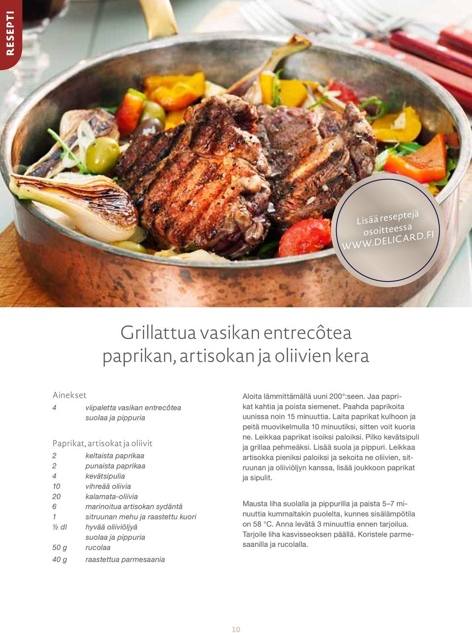 paprikaa 4 kevätsipulia 10 vihreää oliivia 20 kalamata-oliivia 6 marinoitua artisokan sydäntä 1 sitruunan mehu ja raastettu kuori ½ dl hyvää oliiviöljyä suolaa ja pippuria 50 g rucolaa 40 g