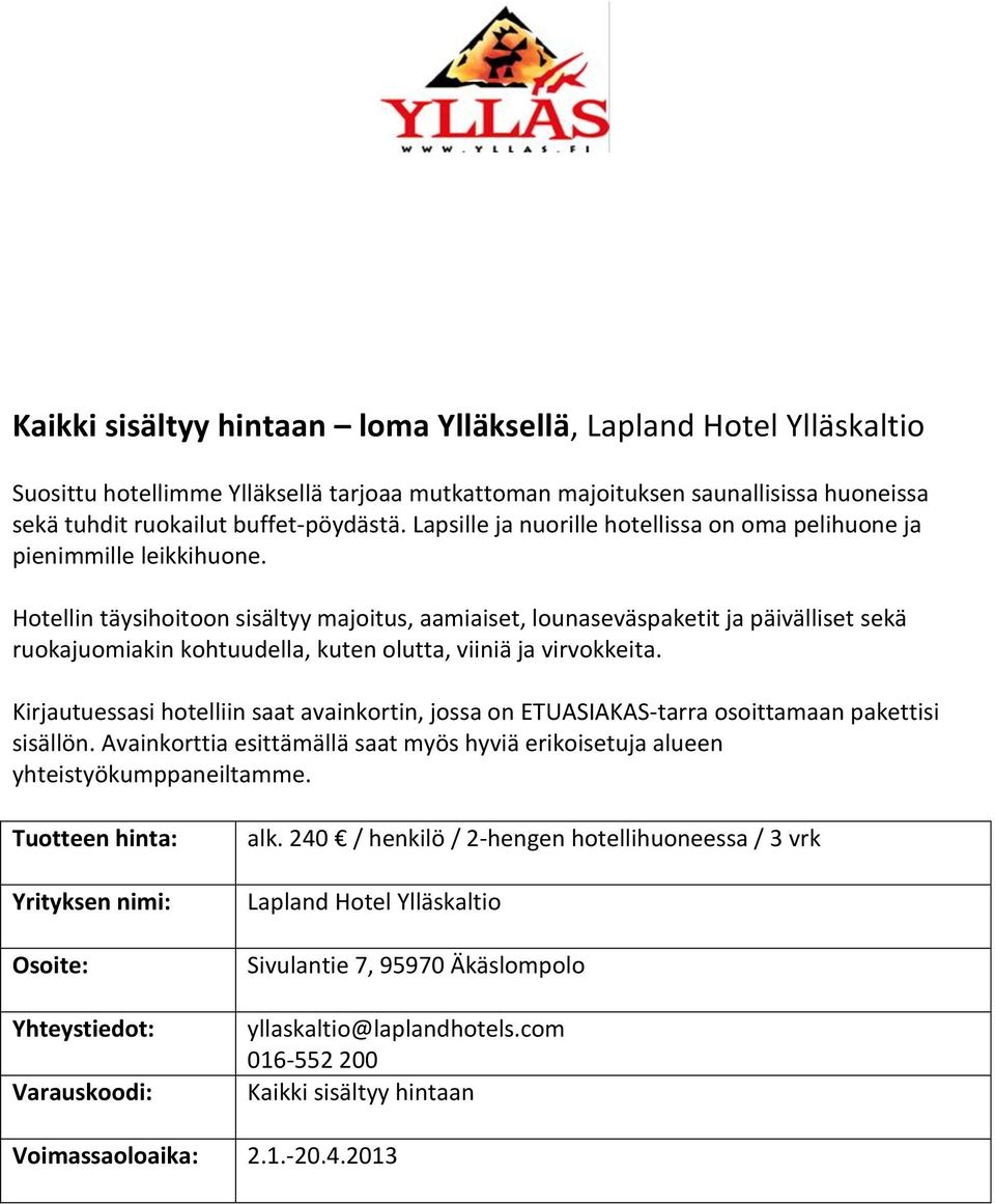 Hotellin täysihoitoon sisältyy majoitus, aamiaiset, lounaseväspaketit ja päivälliset sekä ruokajuomiakin kohtuudella, kuten olutta, viiniä ja virvokkeita.