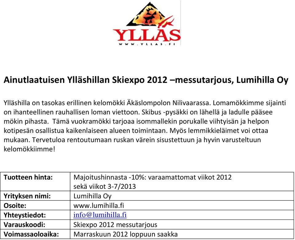 Tämä vuokramökki tarjoaa isommallekin porukalle viihtyisän ja helpon kotipesän osallistua kaikenlaiseen alueen toimintaan. Myös lemmikkieläimet voi ottaa mukaan.