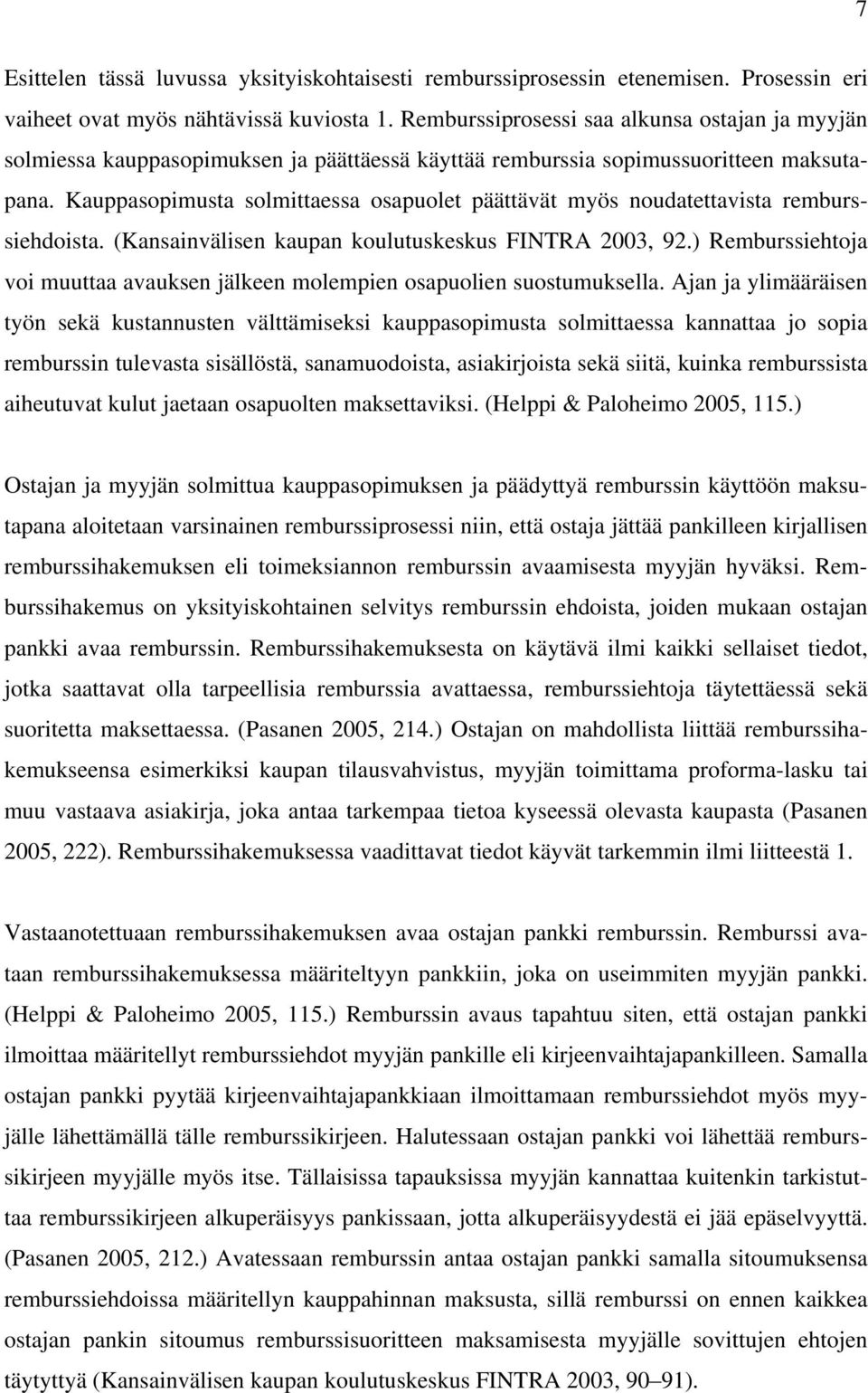 Kauppasopimusta solmittaessa osapuolet päättävät myös noudatettavista remburssiehdoista. (Kansainvälisen kaupan koulutuskeskus FINTRA 2003, 92.