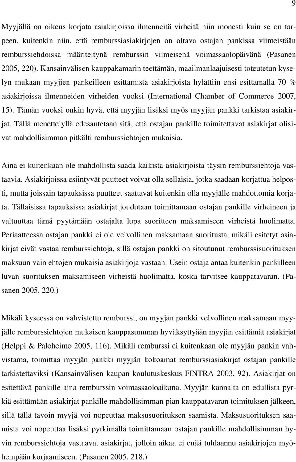 Kansainvälisen kauppakamarin teettämän, maailmanlaajuisesti toteutetun kyselyn mukaan myyjien pankeilleen esittämistä asiakirjoista hylättiin ensi esittämällä 70 % asiakirjoissa ilmenneiden virheiden