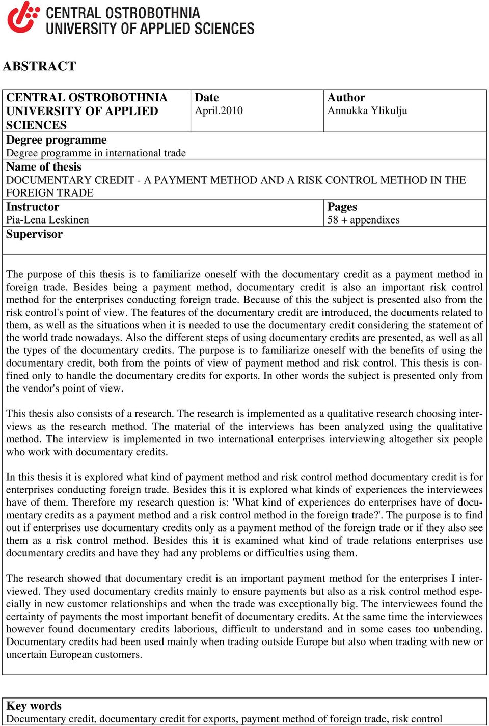 Pia-Lena Leskinen Supervisor Pages 58 + appendixes The purpose of this thesis is to familiarize oneself with the documentary credit as a payment method in foreign trade.