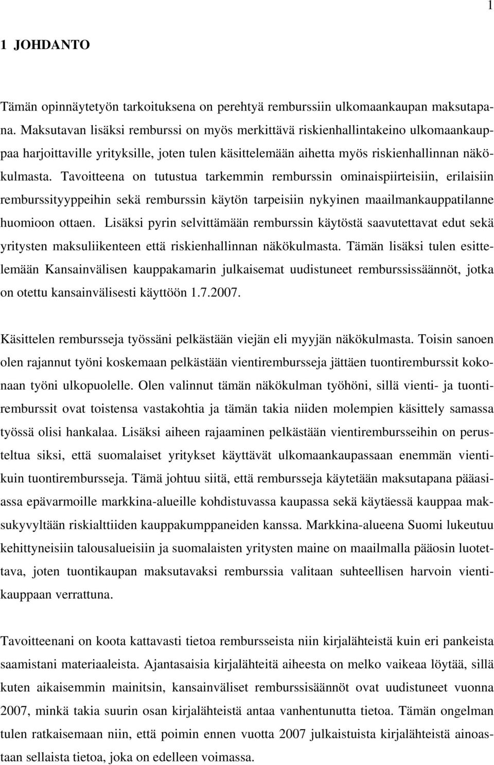 Tavoitteena on tutustua tarkemmin remburssin ominaispiirteisiin, erilaisiin remburssityyppeihin sekä remburssin käytön tarpeisiin nykyinen maailmankauppatilanne huomioon ottaen.