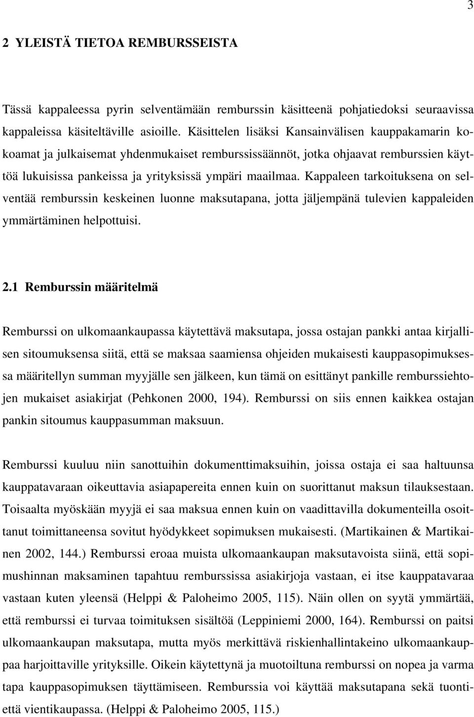 Kappaleen tarkoituksena on selventää remburssin keskeinen luonne maksutapana, jotta jäljempänä tulevien kappaleiden ymmärtäminen helpottuisi. 2.