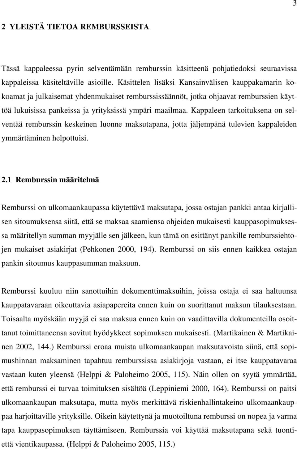 Kappaleen tarkoituksena on selventää remburssin keskeinen luonne maksutapana, jotta jäljempänä tulevien kappaleiden ymmärtäminen helpottuisi. 2.