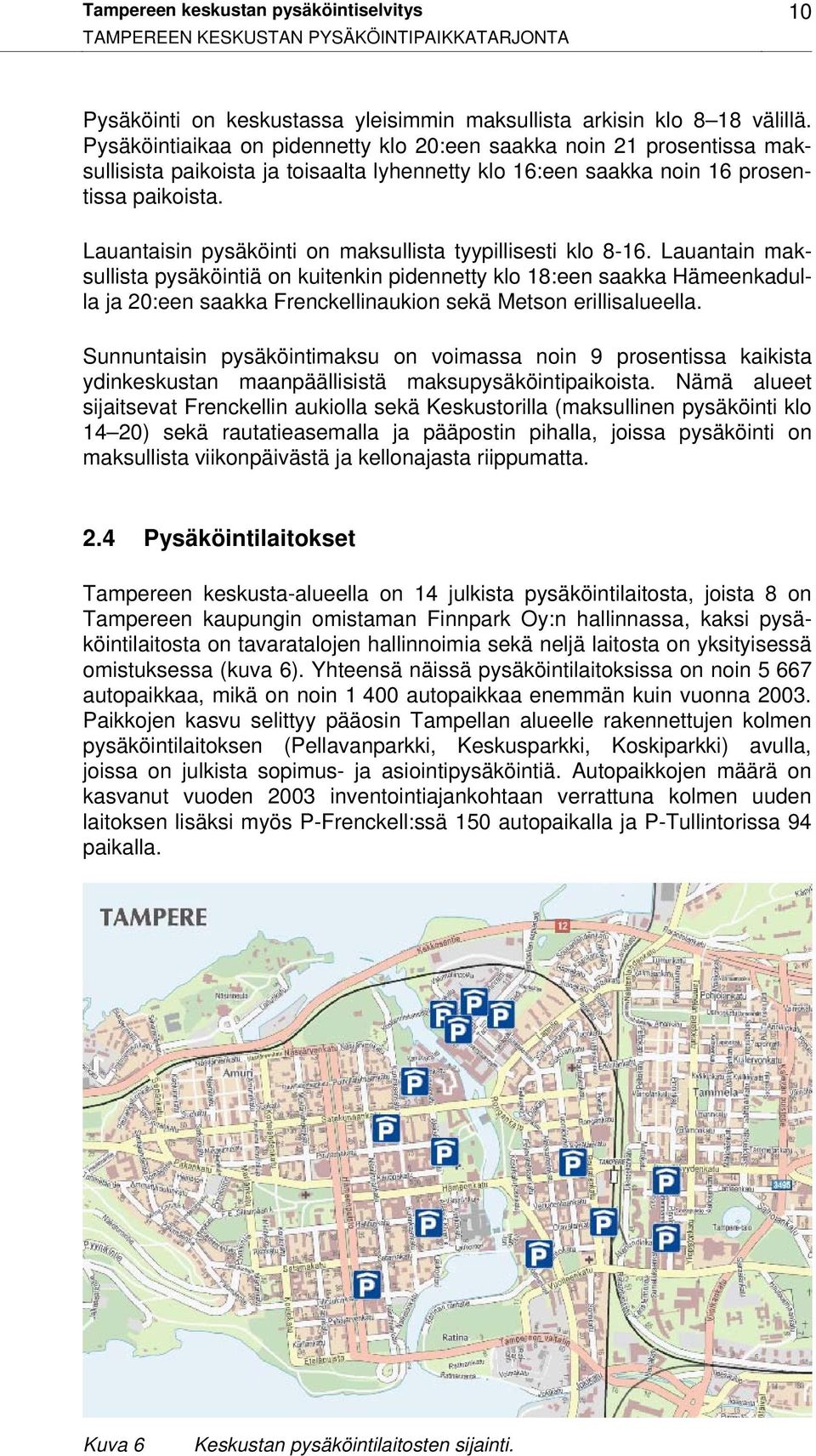 Lauantaisin pysäköinti on maksullista tyypillisesti klo 8-16.