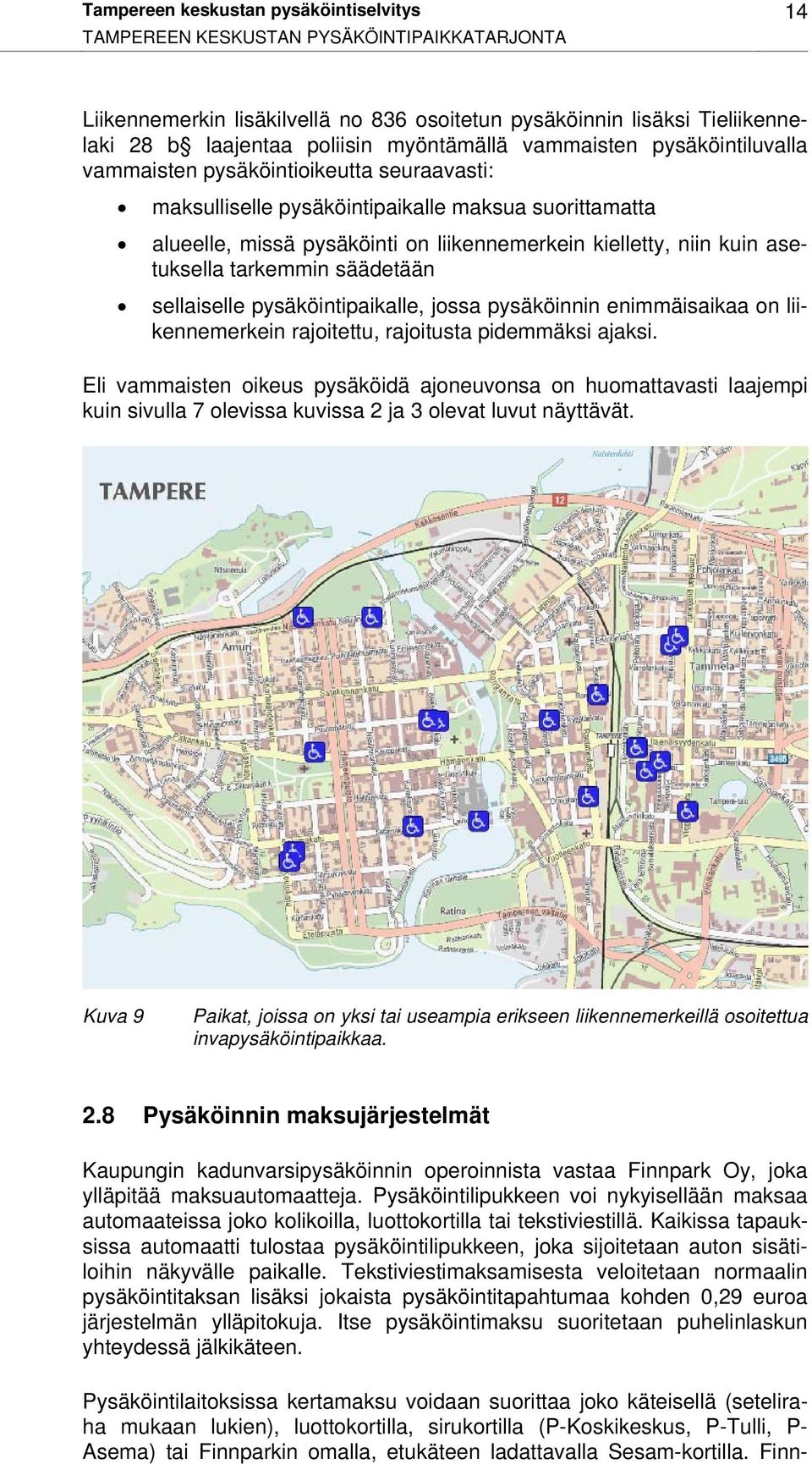 kuin asetuksella tarkemmin säädetään sellaiselle pysäköintipaikalle, jossa pysäköinnin enimmäisaikaa on liikennemerkein rajoitettu, rajoitusta pidemmäksi ajaksi.
