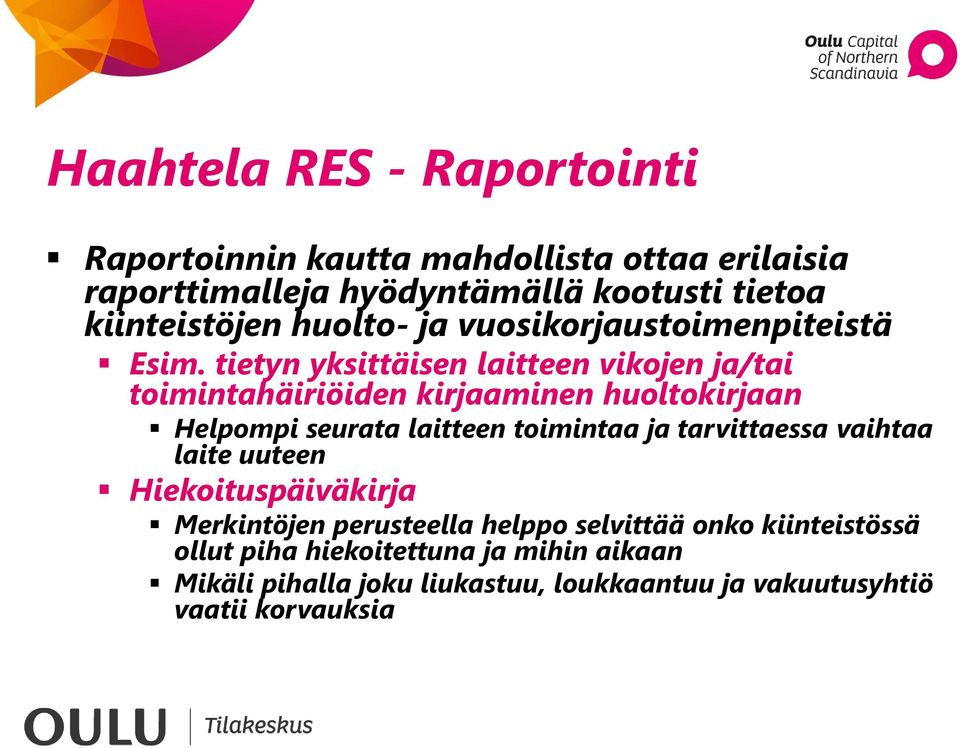 tietyn yksittäisen laitteen vikojen ja/tai toimintahäiriöiden kirjaaminen huoltokirjaan Helpompi seurata laitteen toimintaa ja