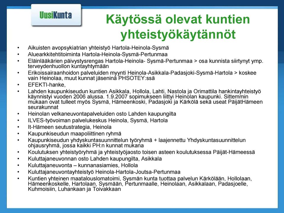 terveydenhuollon kuntayhtymään Erikoissairaanhoidon palveluiden myynti Heinola Asikkala Padasjoki Sysmä Hartola > koskee vain Heinolaa, muut kunnat jäseninä PHSOTEY:ssä EFEKTI hanke, Lahden