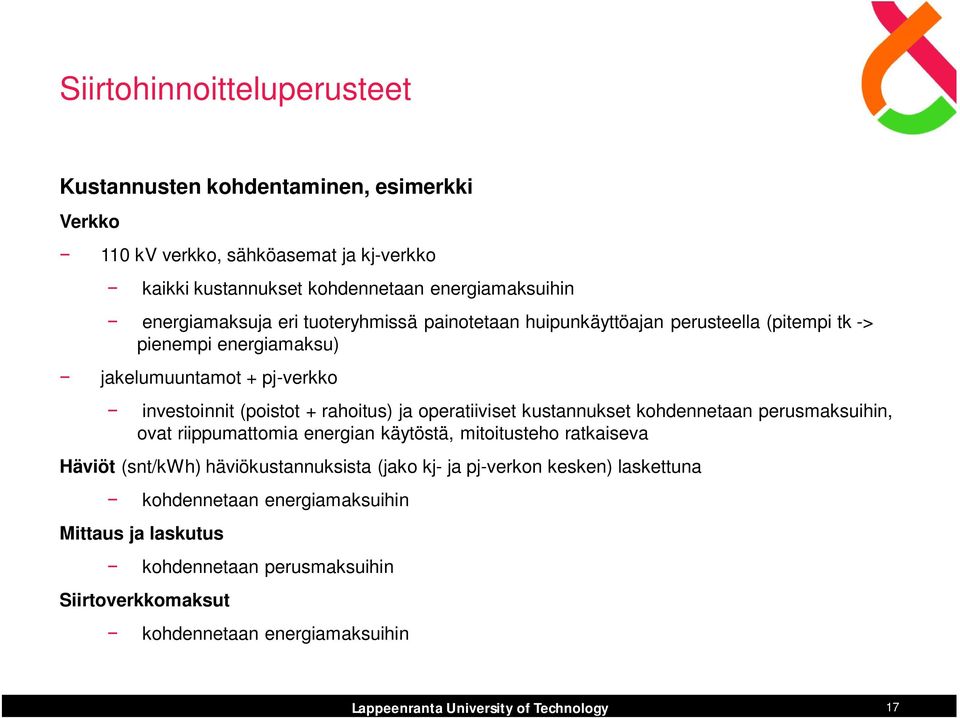 rahoitus) ja operatiiviset kustannukset kohdennetaan perusmaksuihin, ovat riippumattomia energian käytöstä, mitoitusteho ratkaiseva Häviöt (snt/kwh)