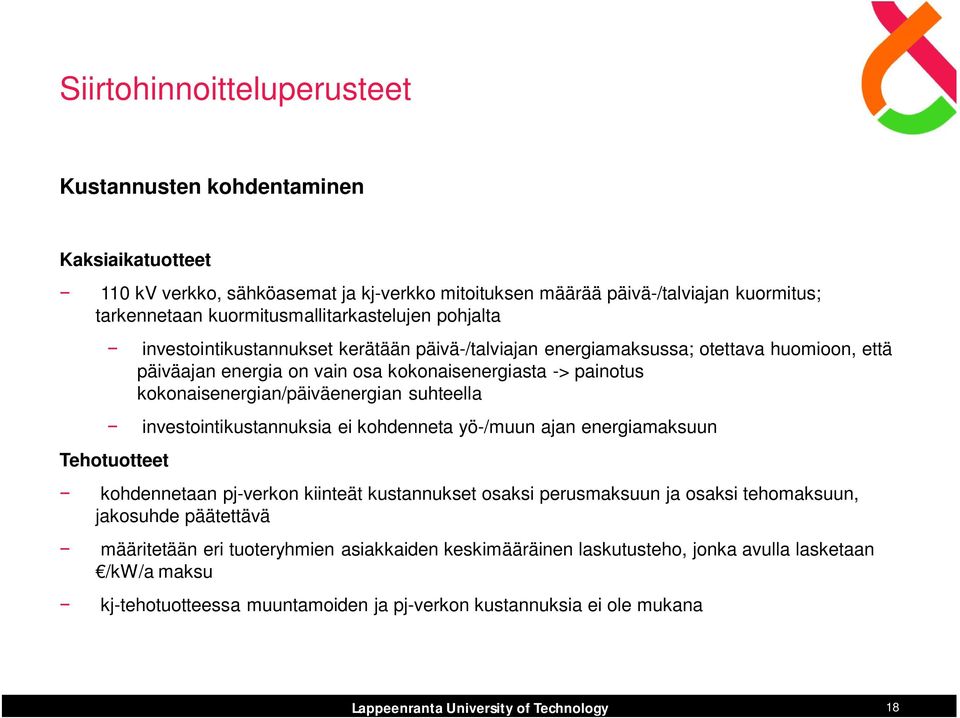 painotus kokonaisenergian/päiväenergian suhteella investointikustannuksia ei kohdenneta yö-/muun ajan energiamaksuun kohdennetaan pj-verkon kiinteät kustannukset osaksi perusmaksuun ja osaksi