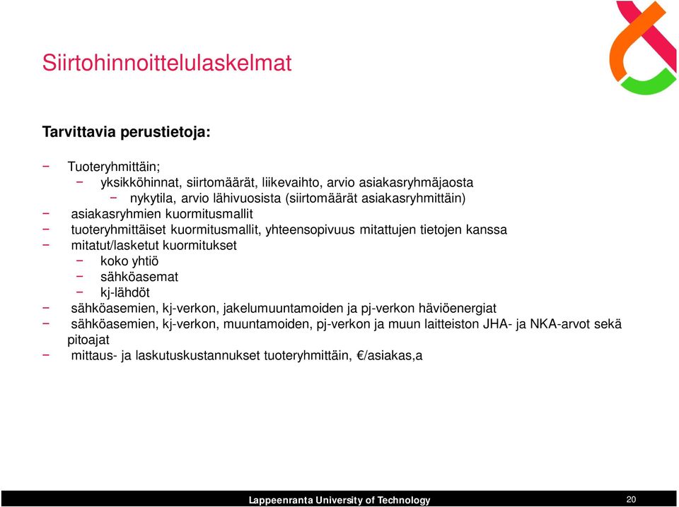 tietojen kanssa mitatut/lasketut kuormitukset koko yhtiö sähköasemat kj-lähdöt sähköasemien, kj-verkon, jakelumuuntamoiden ja pj-verkon häviöenergiat