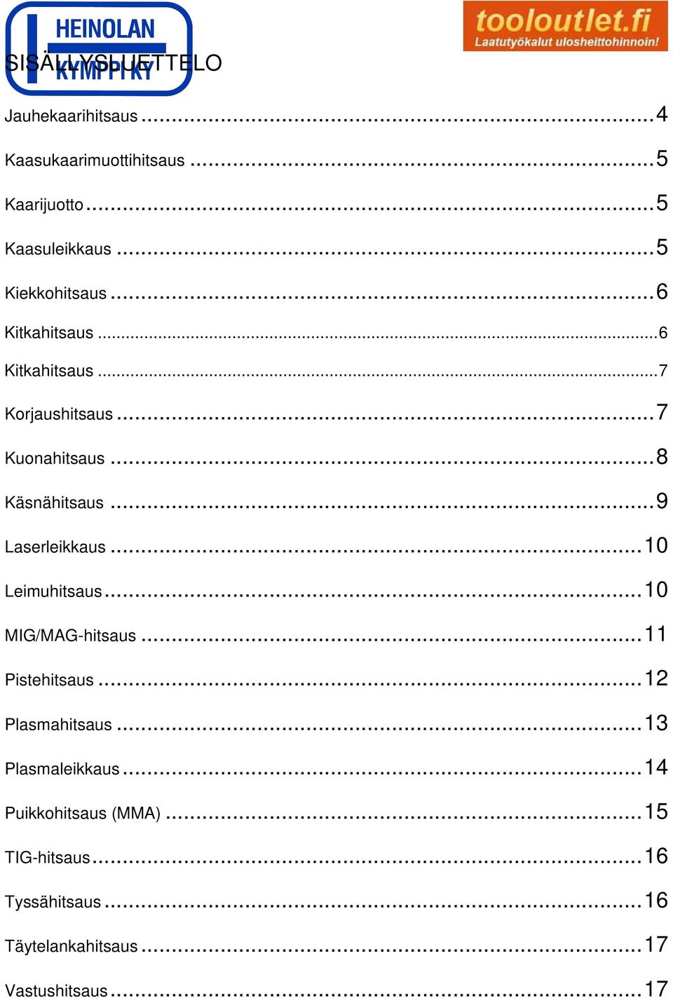 ..9 Laserleikkaus...10 Leimuhitsaus...10 MIG/MAG-hitsaus...11 Pistehitsaus...12 Plasmahitsaus.