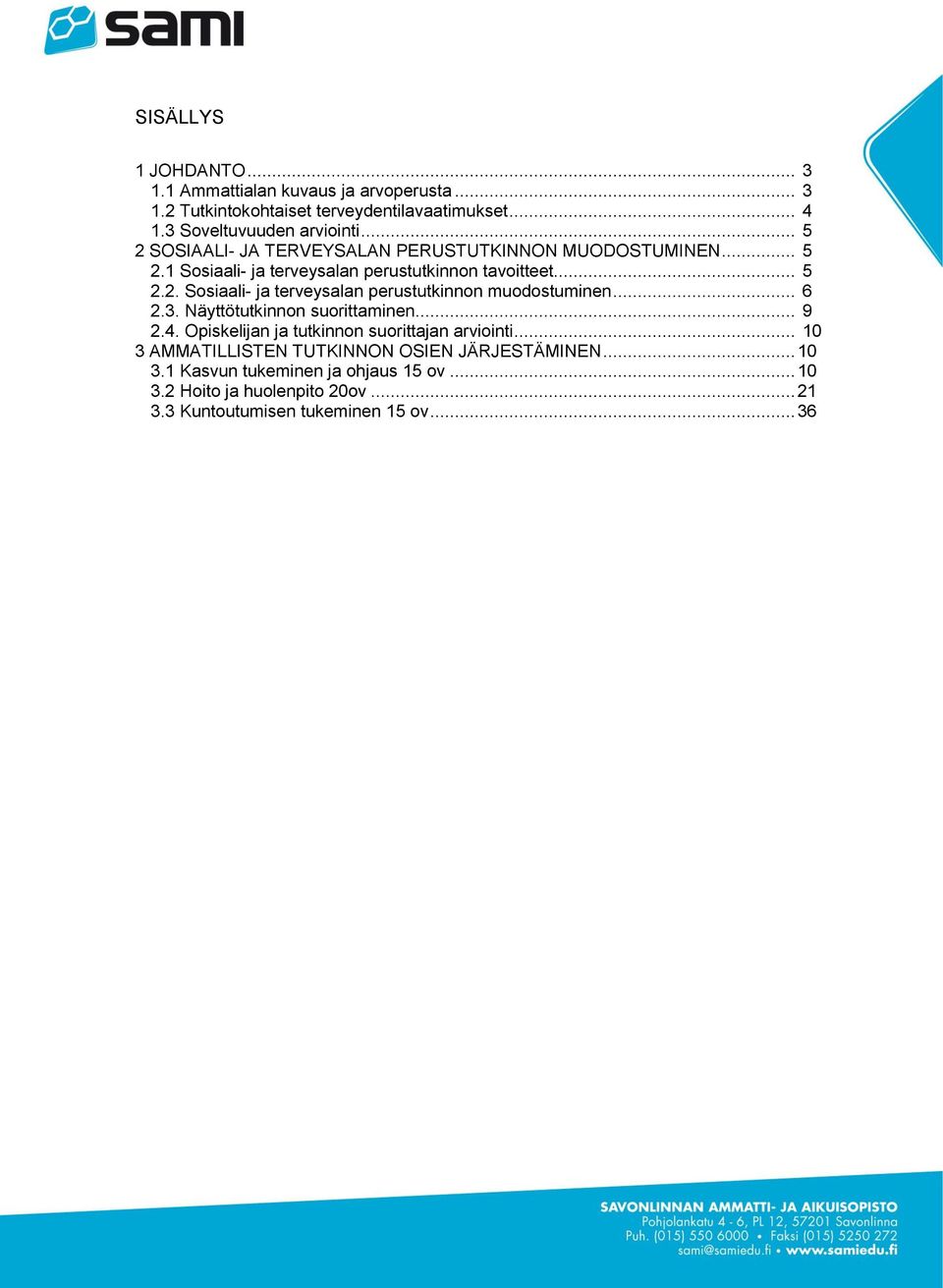 .. 6 2.3. Näyttötutkinnon suorittaminen... 9 2.4. Opiskelijan ja tutkinnon suorittajan arviointi... 10 3 AMMATILLISTEN TUTKINNON OSIEN JÄRJESTÄMINEN.