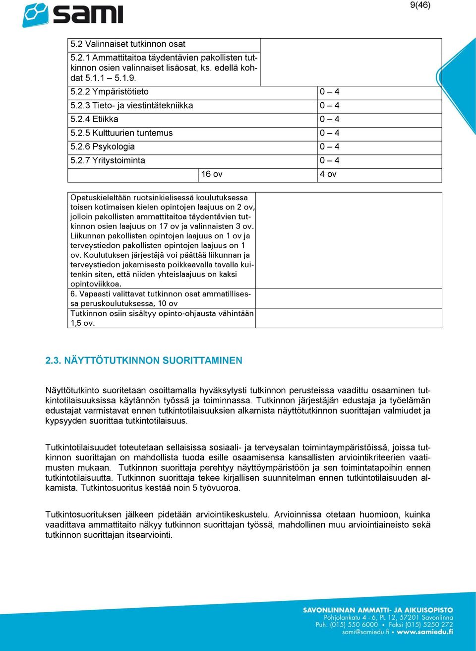 2 ov, jolloin pakollisten ammattitaitoa täydentävien tutkinnon osien laajuus on 17 ov ja valinnaisten 3 ov.