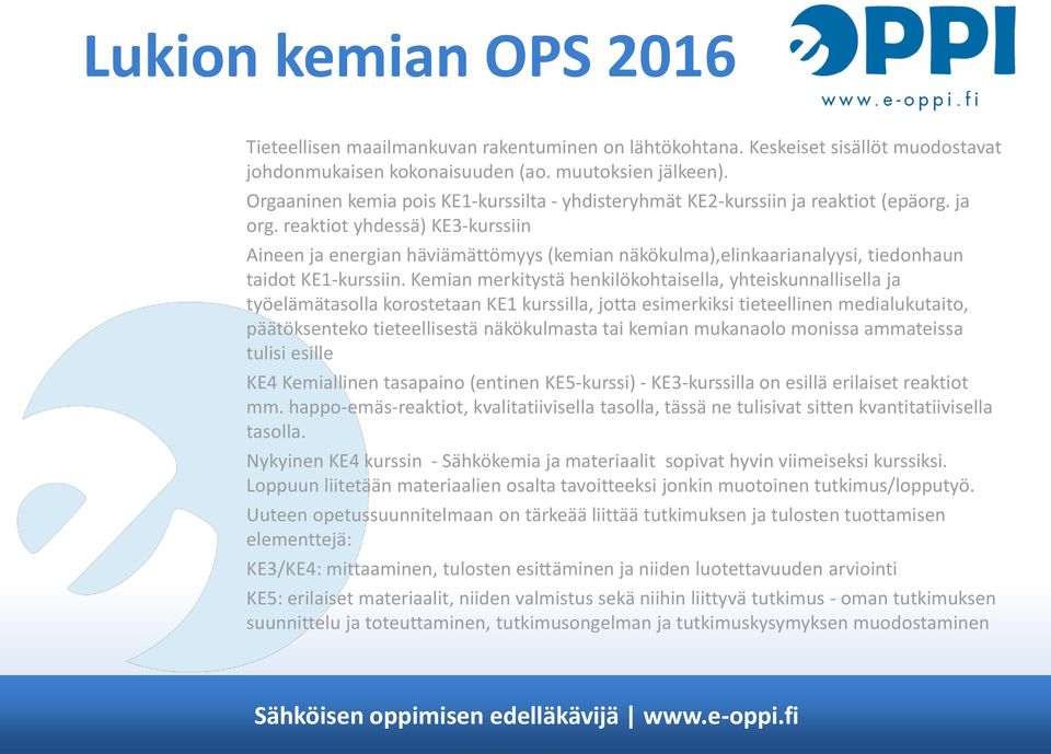 reaktiot yhdessä) KE3-kurssiin Aineen ja energian häviämättömyys (kemian näkökulma),elinkaarianalyysi, tiedonhaun taidot KE1-kurssiin.