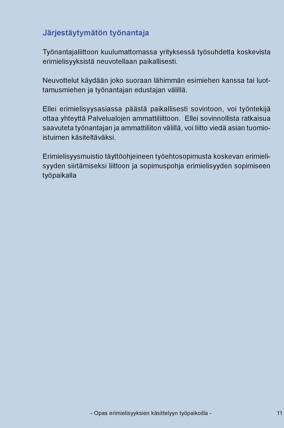 Ellei erimielisyysasiassa päästä paikallisesti sovintoon, voi työntekijä ottaa yhteyttä Palvelualojen ammattiliittoon.