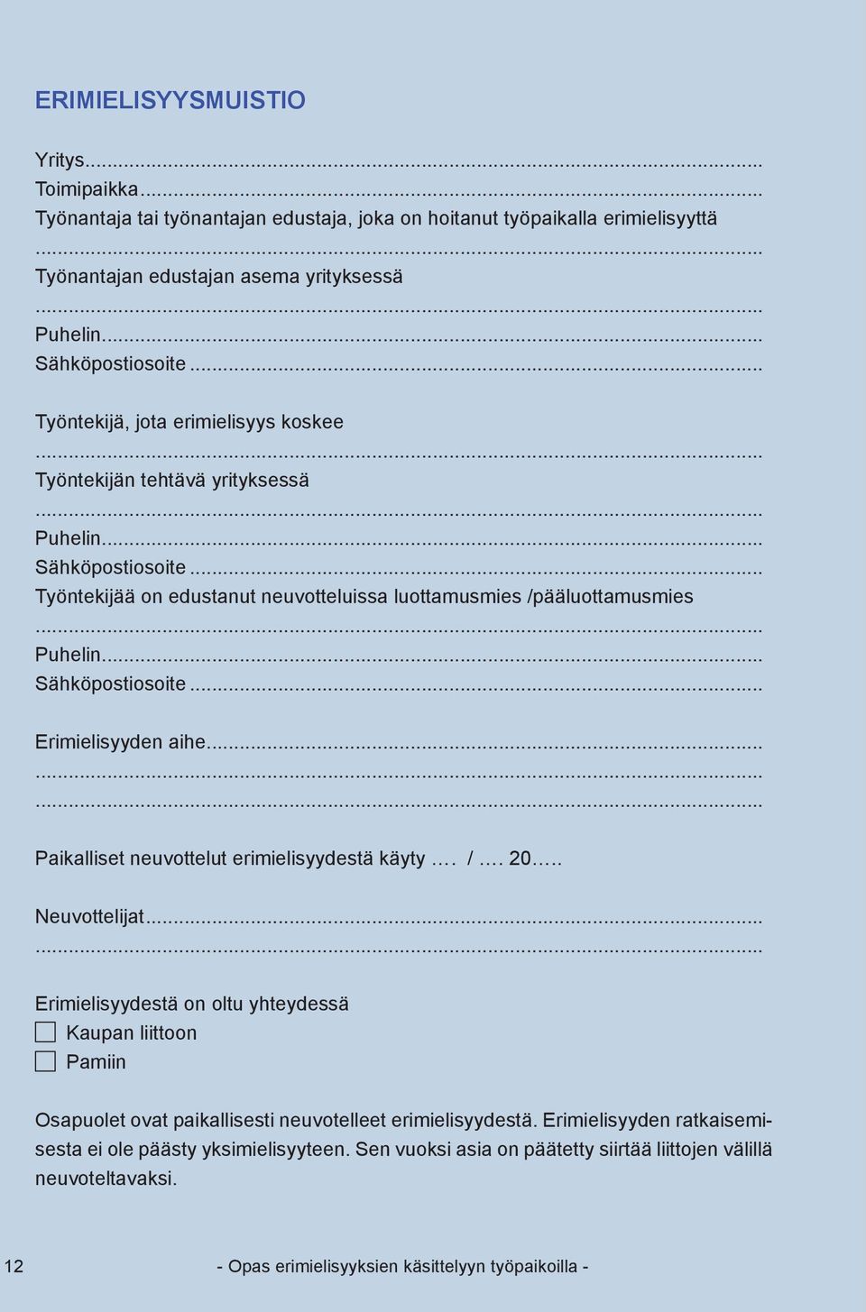 .. Sähköpostiosoite... Erimielisyyden aihe... Paikalliset neuvottelut erimielisyydestä käyty. /. 20.. Neuvottelijat.