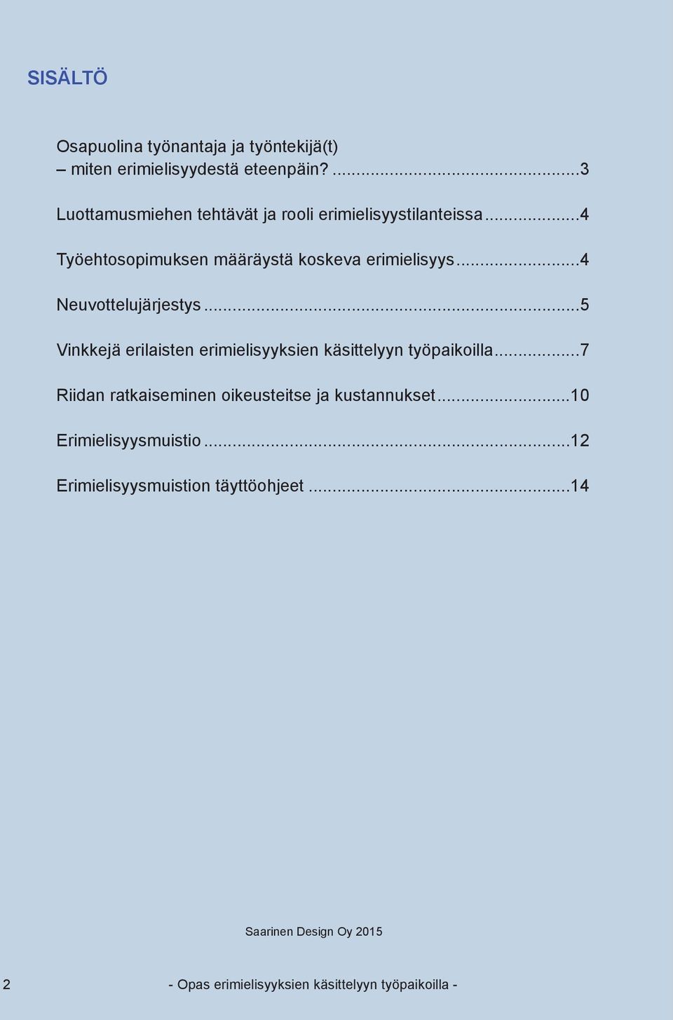 ..4 Neuvottelujärjestys...5 Vinkkejä erilaisten erimielisyyksien käsittelyyn työpaikoilla.