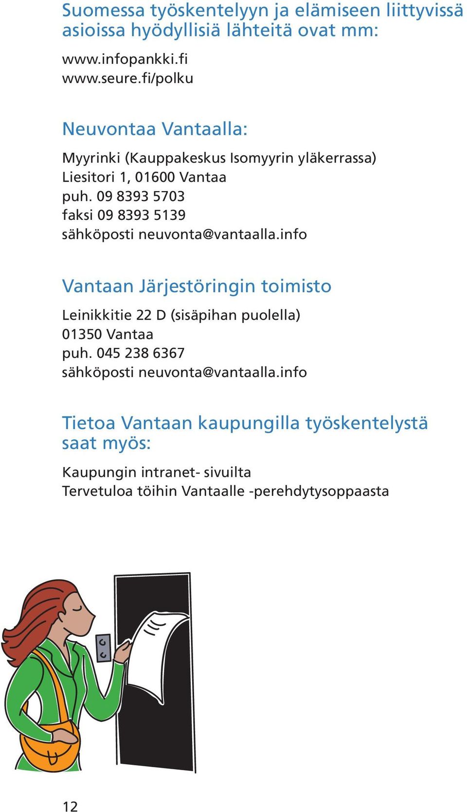 09 8393 5703 faksi 09 8393 5139 sähköposti neuvonta@vantaalla.