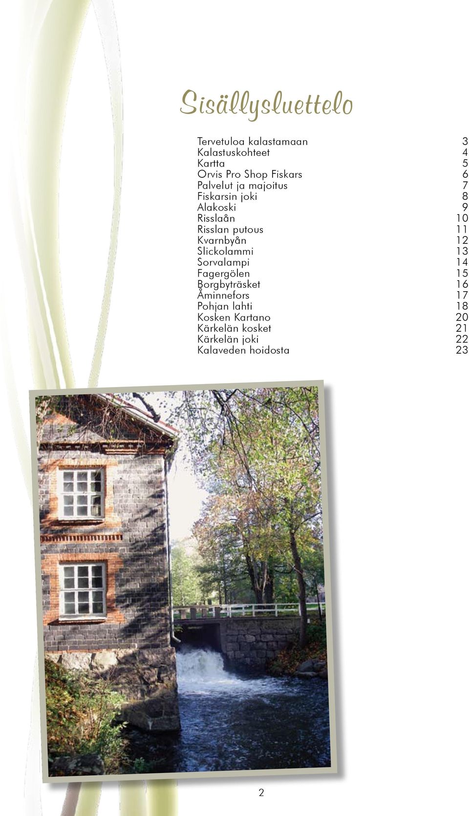 11 Kvarnbyån 12 Slickolammi 13 Sorvalampi 14 Fagergölen 15 Borgbyträsket 16 Åminnefors