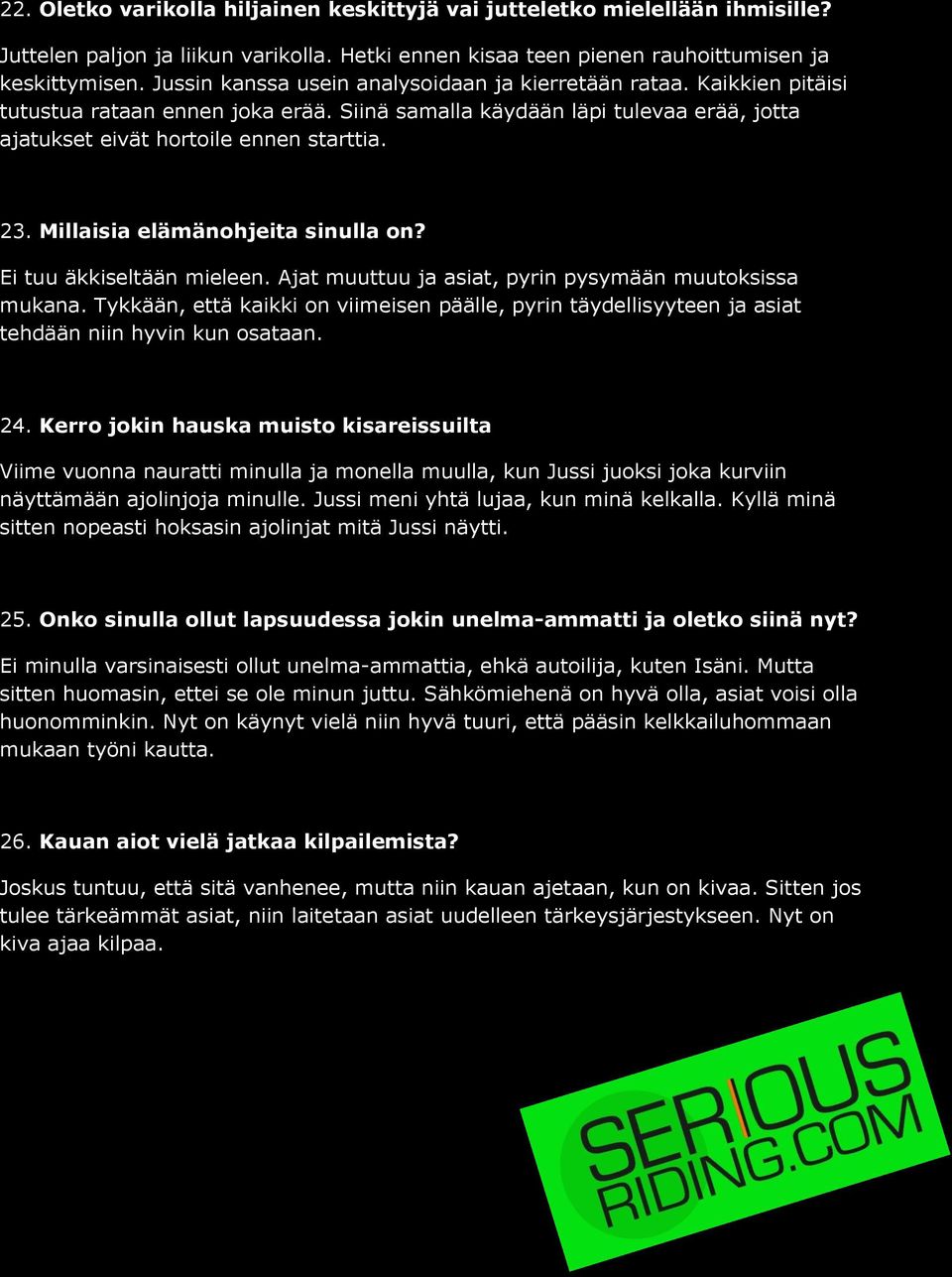Millaisia elämänohjeita sinulla on? Ei tuu äkkiseltään mieleen. Ajat muuttuu ja asiat, pyrin pysymään muutoksissa mukana.